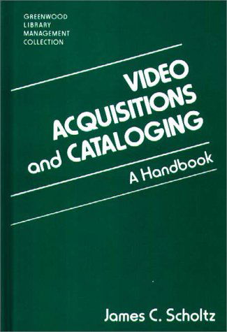 Cover for James C. Scholtz · Video Acquisitions and Cataloging: A Handbook (Hardcover Book) (1995)
