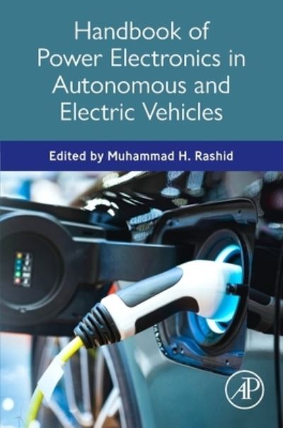 Cover for Muhammad H. Rashid · Handbook of Power Electronics in Autonomous and Electric Vehicles (Book) (2024)