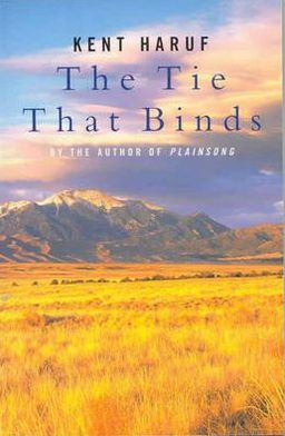 The Tie That Binds - Kent Haruf - Books - Pan Macmillan - 9780330490450 - June 7, 2002