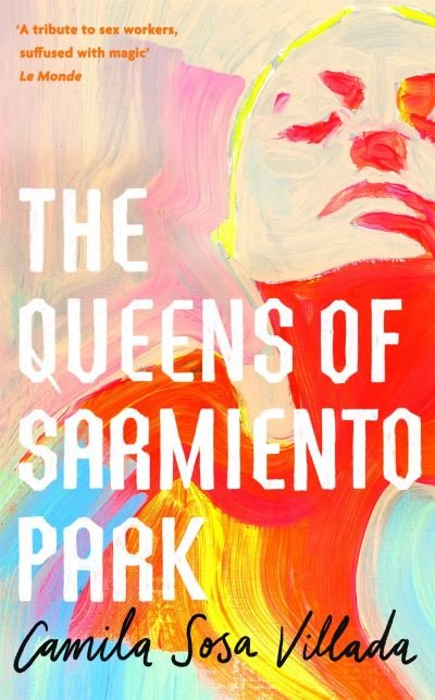 The Queens Of Sarmiento Park - Camila Sosa Villada - Books - Little, Brown Book Group - 9780349016450 - July 14, 2022