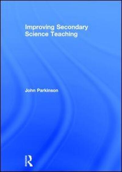 Cover for John Parkinson · Improving Secondary Science Teaching (Hardcover Book) (2003)