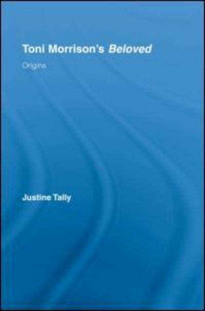 Cover for Tally, Justine (University of La Laguna Tenerife, Spain) · Toni Morrison's 'Beloved': Origins - Routledge Transnational Perspectives on American Literature (Hardcover Book) (2008)