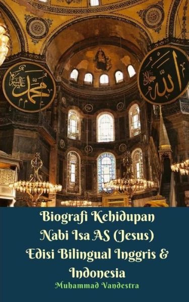 Cover for Muhammad Vandestra · Biografi Kehidupan Nabi Isa AS (Jesus) Edisi Bilingual Inggris Dan Indonesia (Paperback Bog) (2021)