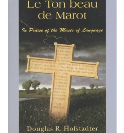Cover for Douglas R. Hofstadter · Le Ton Beau De Marot: In Praise Of The Music Of Language (Paperback Bog) (1998)