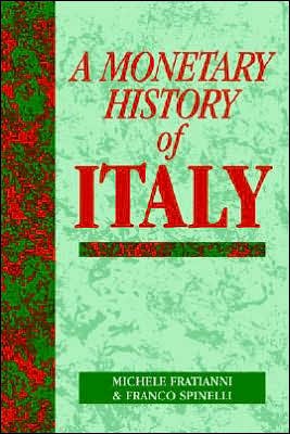 Cover for Fratianni, Michele (Indiana University) · A Monetary History of Italy - Studies in Macroeconomic History (Paperback Book) (2005)