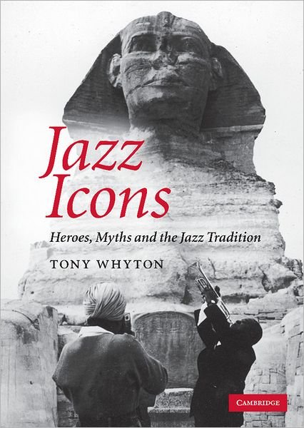 Cover for Whyton, Tony (Dr, University of Salford) · Jazz Icons: Heroes, Myths and the Jazz Tradition (Inbunden Bok) (2010)