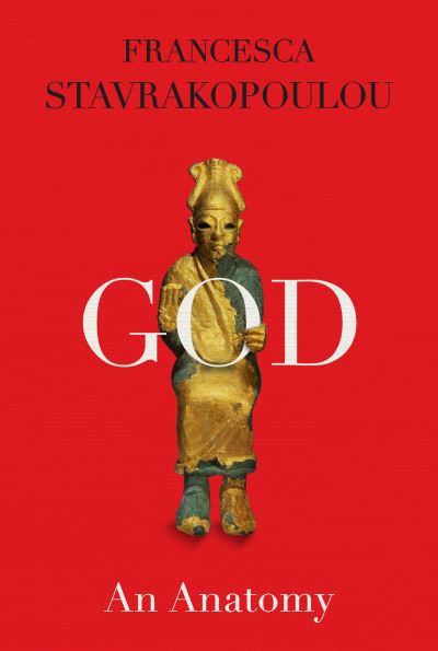 Cover for Francesca Stavrakopoulou · God: An Anatomy (Hardcover Book) (2022)