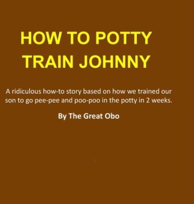 Cover for The Great Obo Q · How To Potty Train Johnny (Hardcover Book) (2021)