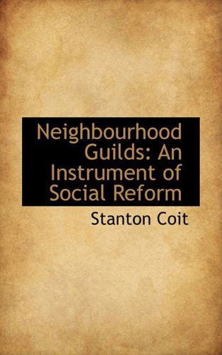 Cover for Stanton Coit · Neighbourhood Guilds: an Instrument of Social Reform (Hardcover Book) (2008)