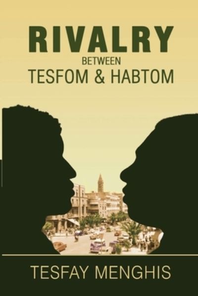 Cover for Menghis Tesfay · Rivalry between Tesfom &amp; Habtom: Story of justice, aggression, betrayal &amp; steadfastness (Taschenbuch) (2022)