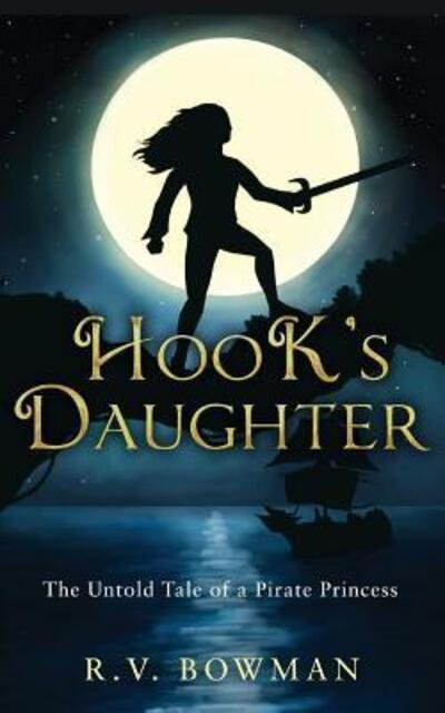 Cover for R V Bowman · Hook's Daughter: The Untold Tale of a Pirate Princess - Pirate Princess Chronicles (Pocketbok) (2018)