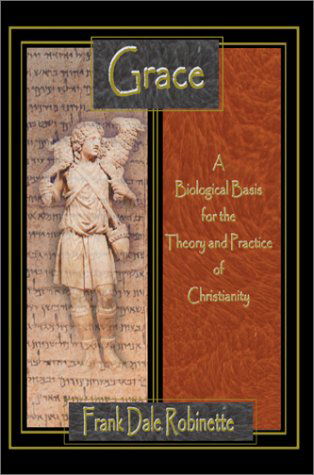 Cover for Frank Dale Robinette · Grace: a Biological Basis for the Theory and Practice of Christianity (Hardcover bog) (2002)