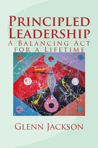 Cover for Glenn Jackson · Principled Leadership: a Balancing Act for a Lifetime (Paperback Book) (2012)