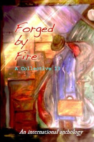 Cover for A Collective 13 · Forged by Fire: an International Anthology (Paperback Book) (2013)