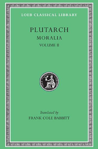 Cover for Plutarch · Moralia, II: How to Profit by One's Enemies. On Having Many Friends. Chance. Virtue and Vice. Letter of Condolence to Apollonius. Advice About Keeping Well. Advice to Bride and Groom. The Dinner of the Seven Wise Men. Superstition - Loeb Classical Library (Hardcover Book) (1928)