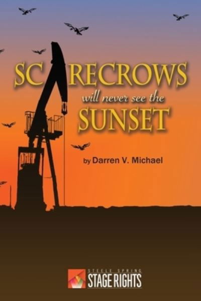 Scarecrows Will Never See the Sunset - Darren V Michael - Kirjat - Steele Spring Stage Rights - 9780692642450 - torstai 18. helmikuuta 2016