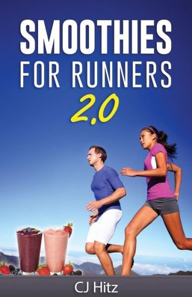 Cover for CJ Hitz · Smoothies For Runners 2.0 : 24 More Proven Smoothie Recipes to Take Your Running Performance to the Next Level, Decrease Your Recovery Time and Allow You to Run Injury-Free (Paperback Book) (2016)