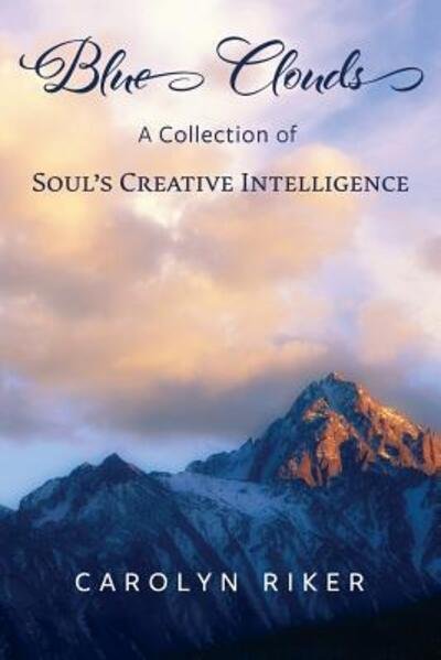 Cover for Carolyn Riker · Blue Clouds A Collection of Soul?s Creative Intelligence (Paperback Book) (2016)