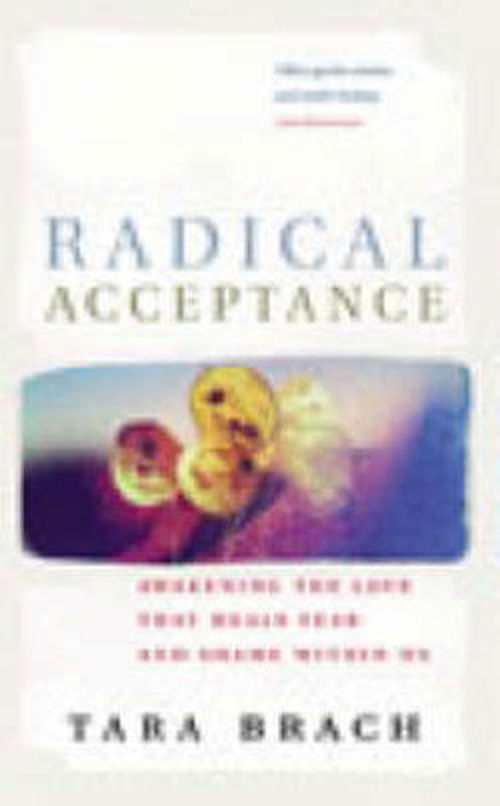 Radical Acceptance: Awakening the Love that Heals Fear and Shame - Tara Brach - Livres - Ebury Publishing - 9780712601450 - 28 août 2003