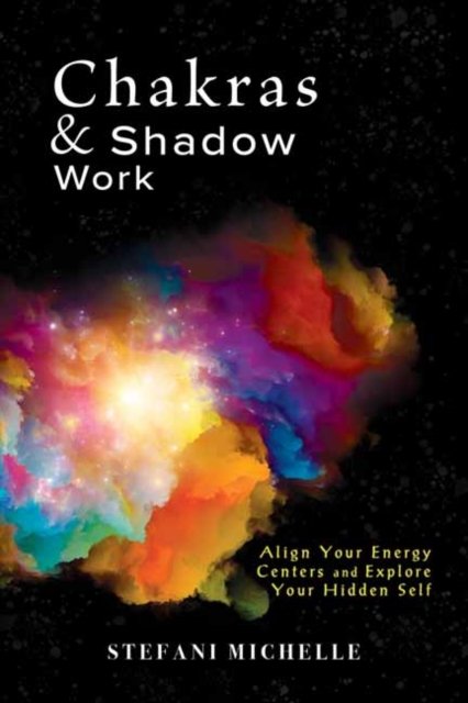 Cover for Stefani Michelle · Chakras &amp; Shadow Work: Align Your Energy Centers and Explore Your Hidden Self (Paperback Book) (2024)