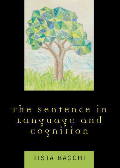 Cover for Tista Bagchi · The Sentence in Language and Cognition (Hardcover Book) (2007)