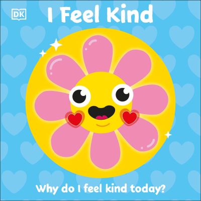 Cover for Dk · I Feel Kind: Why do I feel kind today? - First Emotions? (Board book) (2021)