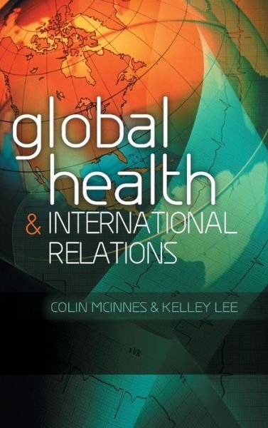 Cover for McInnes, Colin (Aberystwyth University) · Global Health and International Relations (Hardcover Book) (2012)