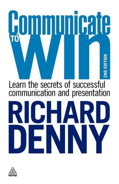 Cover for Richard Denny · Communicate to Win: Learn the Secrets of Successful Communication and Presentation (Paperback Book) [2 Revised edition] (2009)