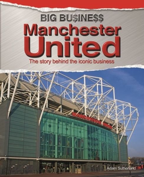 Cover for Adam Sutherland · Big Business: Manchester United - Big Business (Paperback Book) (2016)