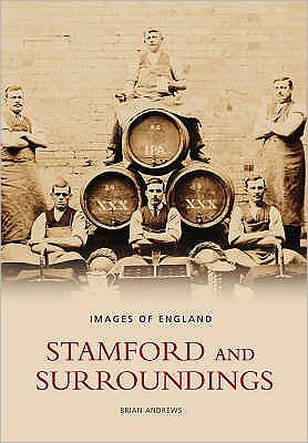 Stamford and Surroundings - Brian Andrews - Books - The History Press Ltd - 9780752438450 - May 1, 2006