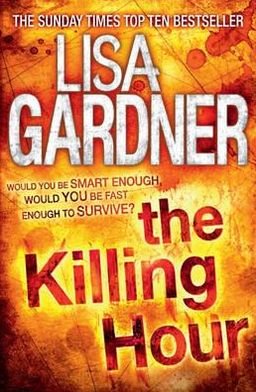 Cover for Lisa Gardner · The Killing Hour (FBI Profiler 4) - FBI Profiler (Paperback Book) (2012)