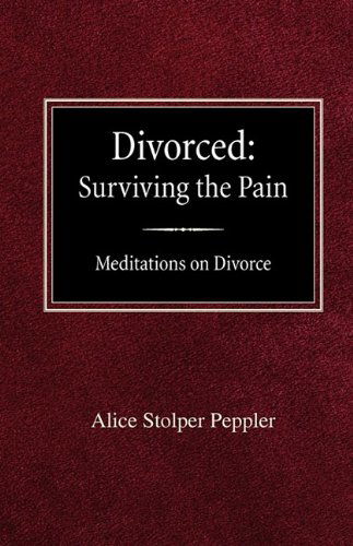 Cover for Alice Stolper Peppler · Divorced: Surviving the Pain Mediations on Divorce (Paperback Book) (1993)