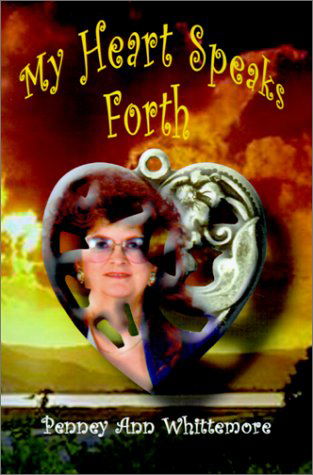 Cover for Penney Ann Whittemore · My Heart Speaks Forth: Inspirational Christian Poetry with Bible Sciptures and Photography (Paperback Book) (2001)