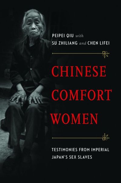 Cover for Peipei Qiu · Chinese Comfort Women: Testimonies from Imperial Japan’s Sex Slaves - Contemporary Chinese Studies (Paperback Book) (2014)