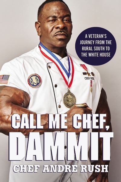 Cover for Andre Rush · Call Me Chef, Dammit!: A Veteran’s Journey from the Rural South to the White House (Inbunden Bok) (2022)
