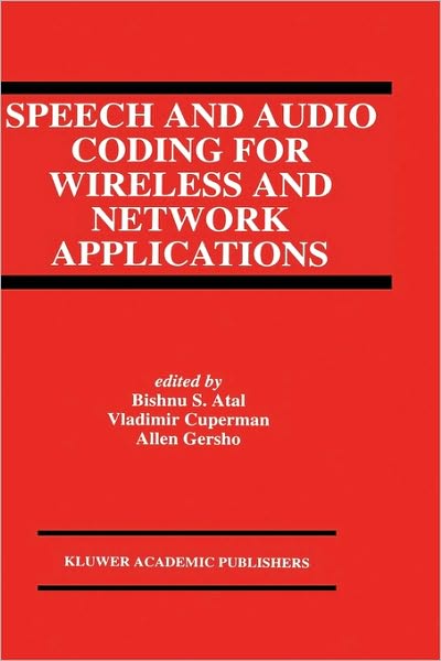 Cover for Bishnu S Atal · Speech and Audio Coding for Wireless and Network Applications: 2nd Workshop on Speech Coding for Telecommunications, Selected Papers - the Springer International Series in Engineering and Computer Science (Hardcover Book) (1993)