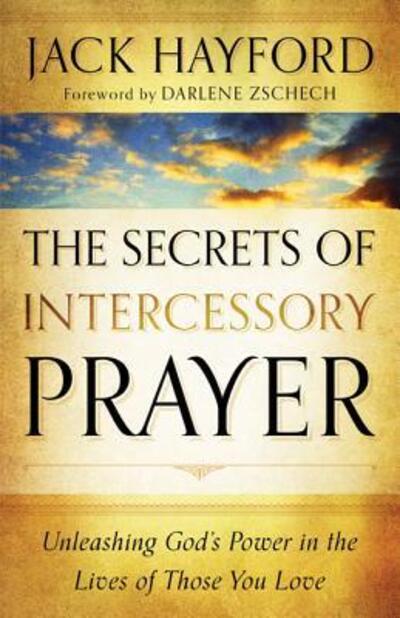 Cover for Jack Hayford · The Secrets of Intercessory Prayer – Unleashing God's Power in the Lives of Those You Love (Pocketbok) (2012)