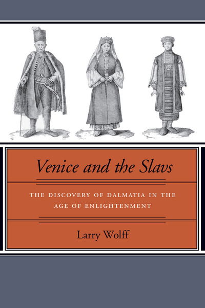 Cover for Larry Wolff · Venice and the Slavs: The Discovery of Dalmatia in the Age of Enlightenment (Hardcover Book) [Annotated edition] (2002)