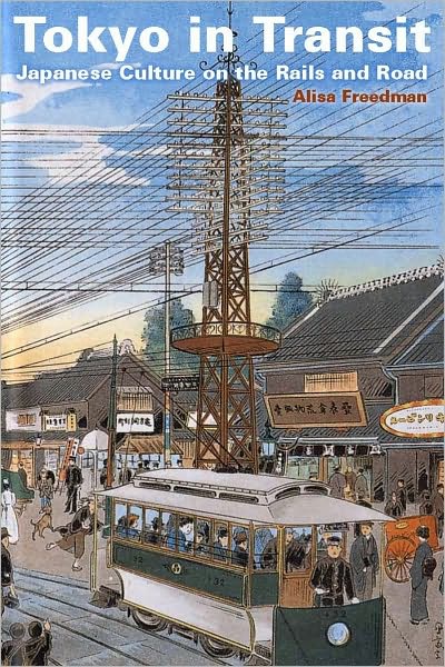 Tokyo in Transit: Japanese Culture on the Rails and Road - Alisa Freedman - Books - Stanford University Press - 9780804771450 - December 3, 2010
