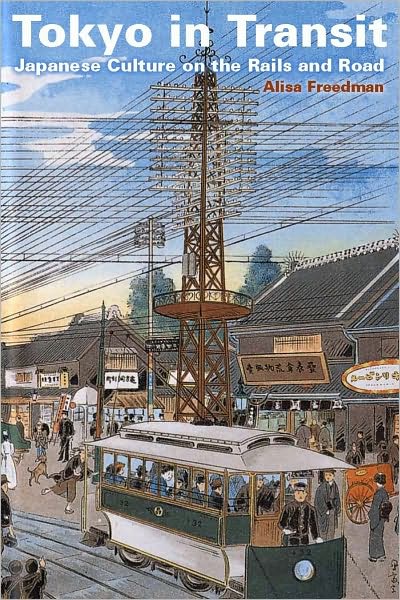 Cover for Alisa Freedman · Tokyo in Transit: Japanese Culture on the Rails and Road (Paperback Book) (2010)