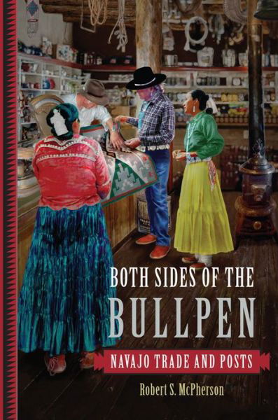 Cover for Robert S. McPherson · Both Sides of the Bullpen: Navajo Trade and Posts (Hardcover Book) (2017)