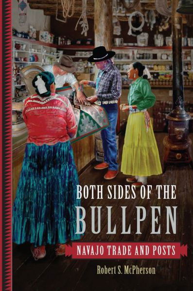 Cover for Robert S. McPherson · Both Sides of the Bullpen: Navajo Trade and Posts (Gebundenes Buch) (2017)