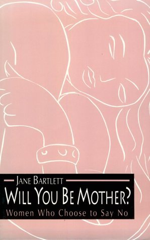 Cover for Jane Bartlett · Will You Be Mother?: Women Who Choose to Say No (Taschenbuch) (1995)