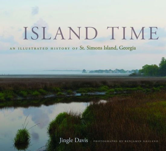 Cover for Jingle Davis · Island Time: An Illustrated History of St. Simons Island, Georgia (Hardcover Book) (2013)