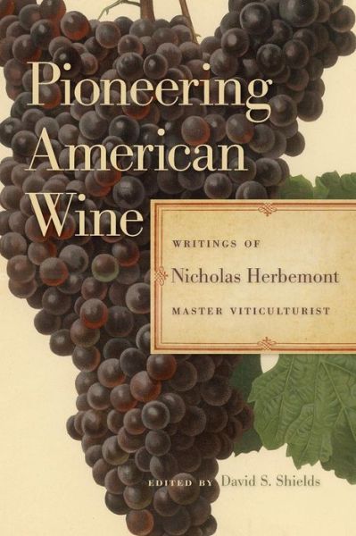 Cover for Nicholas Herbemont · Pioneering American Wine: Writings of Nicholas Herbemont, Master Viticulturist - The Publications of the Southern Texts Society (Paperback Book) (2019)