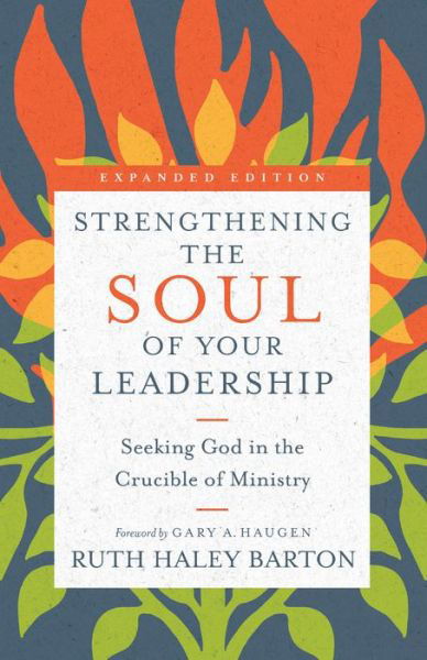 Cover for Ruth Haley Barton · Strengthening the Soul of Your Leadership – Seeking God in the Crucible of Ministry (Inbunden Bok) [Expanded edition] (2018)