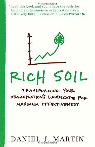 Rich Soil: Transforming Your Organization's Landscape for Maximum Effectiveness - Daniel J. Martin - Książki - Beacon Hill Press - 9780834132450 - 1 października 2014