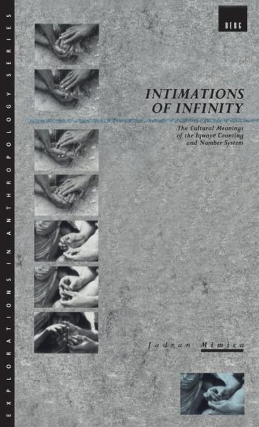 Cover for Jadran Mimica · Intimations of Infinity: The Cultural Meanings of the Iqwaye Counting and Number Systems - Explorations in Anthropology (Hardcover Book) (1988)