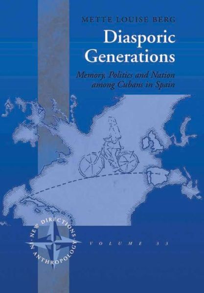 Cover for Mette Louise Berg · Diasporic Generations: Memory, Politics, and Nation among Cubans in Spain - New Directions in Anthropology (Hardcover Book) (2011)