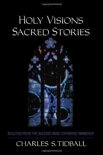 Cover for Tidball, Charles S. (Professor Emeritus of Computer Medicine, George Washington University, USA) · Holy Visions, Sacred Stories: Realities from the Blessed Anne Catherine Emmerich (Pocketbok) (2012)